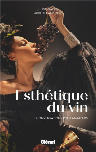 Esthétique du vin. Conversations pour amateurs - Gacon Julien ; Labruyère Aurélie