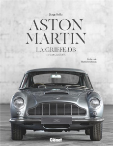 Aston Martin, la griffe DB. De la DB2 à la DB X - Bellu Serge ; Reichman Marek