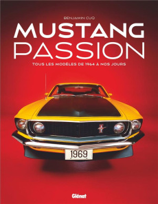 Mustang passion. Tous les modèles de 1964 à nos jours, 3e édition - Cuq Benjamin