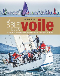 La bible de la voile. Du débutant au skipper, le guide de référence pour tous les marins - Evans Jeremy ; Manley Pat ; Smith Barrie ; Le Brun