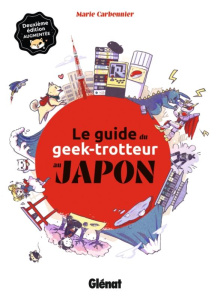 Le guide du geek-trotteur au Japon. 2e édition revue et augmentée - Carbonnier Marie ; Chen Anne