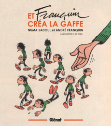 Et Franquin créa la gaffe (Les entretiens de 1985) - Sadoul Numa ; Franquin André ; Franquin Isabelle