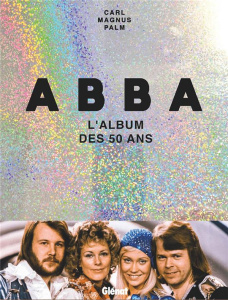 Abba. L'album des 50 ans - Palm Carl Magnus ; Laugier Christine