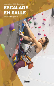 Escalade en salle. S'initier et progresser - Guyon Laurence ; Broussouloux Olivier