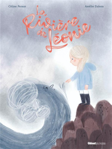 La Rivière de Léonie - Person Céline ; Dubois Amélie