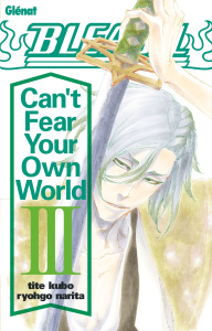 Bleach Can't Fear Your Own World Tome 3 - Kubo Tite ; Narita Ryohgo ; Thévenon Anne-Sophie