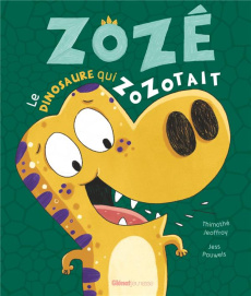 Zozé le dinosaure qui zozotait - Pauwels Jess ; Jeoffroy Thimothé