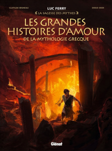 La sagesse des mythes : Les grandes histoires d'amour de la mythologie grecque - Bruneau Clotilde ; Oddi Diego
