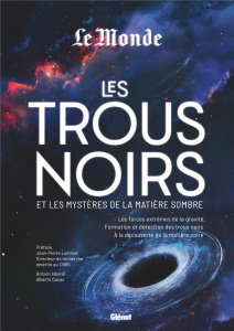 Les trous noirs et les mystères de la matière sombre. Les forces extrêmes de la gravité, formation e - Alberdi Antxon ; Casas Alberto ; Luminet Jean-Pier