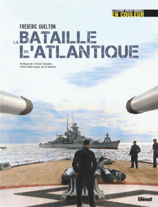 La bataille de l'Atlantique. La Seconde Guerre mondiale en couleurs - Guelton Frédéric ; Vandier Pierre