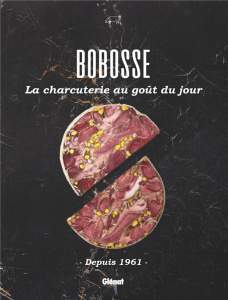 Bobosse, la charcuterie au goût du jour. Depuis 1961 - Rollet Audrey ; Rodriguez Aurelio ; Dubreuil Estel