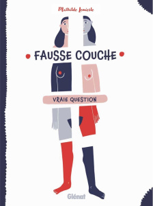 Fausse couche. Vraie question - Lemiesle Mathilde