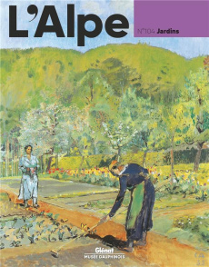 L'Alpe N° 104, printemps 2024 : Jardins - Boizard Sophie