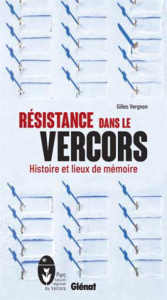 Résistance dans le Vercors. Histoire et lieux de mémoire, 2e édition - Vergnon Gilles