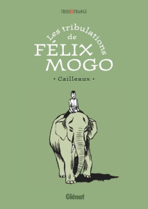 Les tribulations de Félix Mogo - Cailleaux Christian