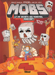 MOBS, la vie secrète des monstres Minecraft Tome 4 : Nether Farceur - FRIGIEL/WALTCH/NOVY