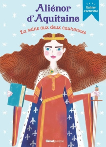 Aliénor d'Aquitaine, la reine aux deux couronnes. Cahier d'activités - Laffon Caroline ; Yvan Agnès