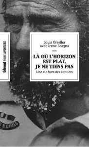 Là où l'horizon est plat, je ne tiens pas. Une vie hors des sentiers - Oreiller Louis ; Borgna Irene ; Brignon Laura