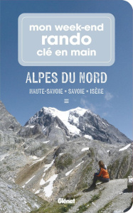 Mon week-end rando clé en main Alpes du Nord. Haute-Savoie, Savoie, Isère - Paturel Marie-Hélène