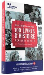 100 livres d'Histoire à (re)découvrir. Ecrire l'Histoire au XIXe siècle. Coffret avec 1 guide de lec - Lefébure Antoine ; Manfrin Frédéric ; Sandras Agnè