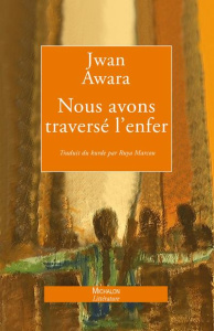 Nous avons traversé l'enfer - Le Livre des Femmes oubliées - Awara Jwan ; Marcou Ruya