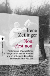Non c'est non. Petit manuel d'autodéfence à l'usage de toutes les femmes qui en ont marre de se fair - Zeilinger Irene