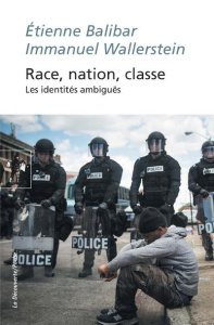 Race, nation, classe. Les identités ambiguës - Balibar Etienne ; Wallerstein Immanuel