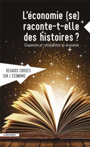 Regards croisés sur l'économie N° 22 : L'économie (se) raconte-t-elle des histoires ? Croyances et r - Péron Madeleine