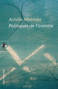 Politiques de l'inimitié - Mbembe Achille
