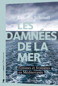 Les damnées de la mer. Femmes et frontières en Méditerranée - Schmoll Camille