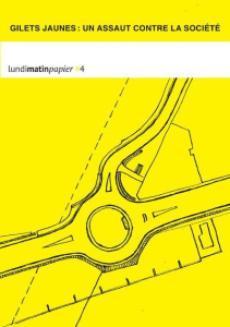 Lundimatin papier N° 4, novembre 2018 - mars 2019 : Gilets jaunes : un assaut contre la société - LUNDIMATIN