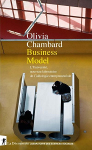 Business Model. L'université, nouveau laboratoire de l"idéologie entrepreneuriale - Chambard Olivia