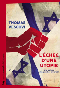 L'échec d'une utopie. Une histoire des gauches en Israël - Vescovi Thomas