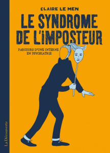 Le syndrôme de l'imposteur. Parcours d'une interne en psychiatrie - Le Men Claire