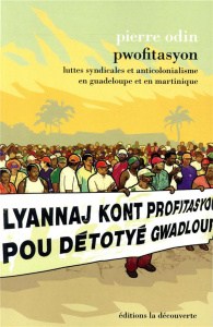 Pwofitasyon. Luttes syndicales et anticolonialisme en Guadeloupe et en Martinique - Odin Pierre