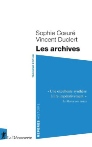 Les archives. 3e édition revue et augmentée - Coeuré Sophie ; Duclert Vincent