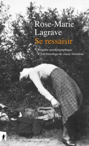 Se ressaisir. Enquête autobiographique d'une transfuge de classe féministe - Lagrave Rose-Marie