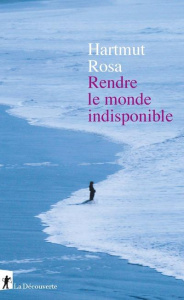 Rendre le monde indisponible - Rosa Hartmut ; Mannoni Olivier
