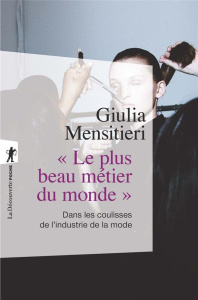 Le plus beau métier du monde. Dans les coulisses de l'industrie de la mode - Mensitieri Giulia