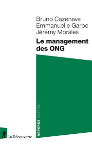 Le management des ONG - Cazenave Bruno ; Garbe Emmanuelle ; Morales Jérémy