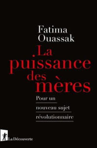 La puissance des mères. Pour un nouveau sujet révolutionnaire - Ouassak Fatima