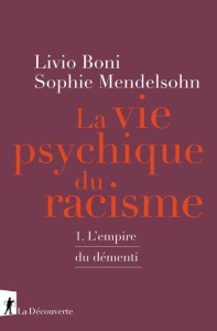 Le vie psychique du racisme. Tome 1, L'Empire du démenti - Boni Livio ; Mendelsohn Sophie