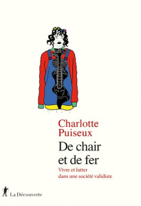 De chair et de fer. Vivre et lutter dans une société validiste - Puiseux Charlotte