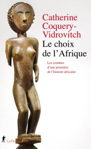 Le choix de l'Afrique. Les combats d'une pionnière de l'histoire africaine - Coquery-Vidrovitch Catherine