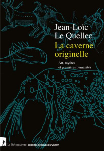 La caverne originelle. Art, mythes et premières humanités - Le Quellec Jean-Loïc