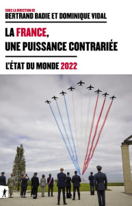 La France, une puissance contrariée. L'état du monde, Edition 2022 - Badie Bertrand ; Vidal Dominique