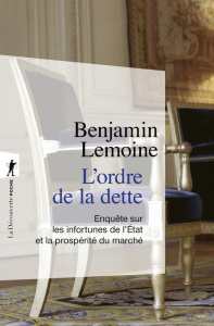 L'ordre de la dette. Enquête sur les infortunes de l'Etat et la prospérité du marché - Lemoine Benjamin ; Orléan André