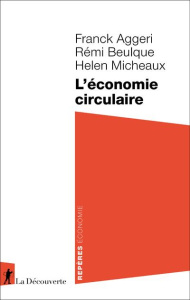 L'économie circulaire - Aggeri Franck ; Beulque Rémi ; Micheaux Helen
