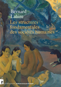 Les structures fondamentales des sociétés humaines - Lahire Bernard