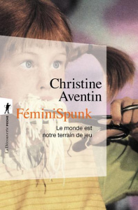 FéminiSpunk. Le monde est notre terrain de jeu - Aventin Christine